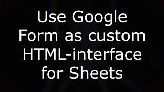 Use Google Form as custom HTML-interface for Sheets