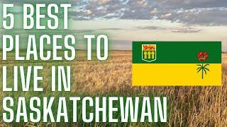 Top 5 BEST Places to Live in Saskatchewan