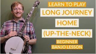 Long Journey Home (Up The Neck) | Beginner Bluegrass Banjo Lesson With Tab