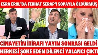 ESRA EROL FERHAT SERAP'I SOPAYLA ÖLDÜRMÜŞ YAYIN SONRASI GELEN İHBAR HERKESİ ŞOKE ETTİ MEĞERSE KATİL