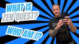 What is Zen Quest and Who am I?