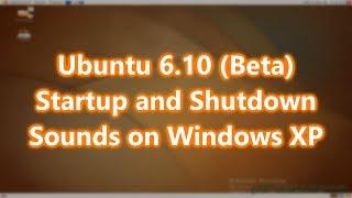 Ubuntu 6.10 (Beta) Startup and Shutdown Sounds on Windows XP