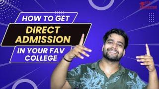 How To Get Direct Admission In Your Fav College