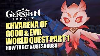 Khvarena Of Good And Evil Part 1 World Quest Guide | How To Get And Use Sorush | Genshin Impact 3.6