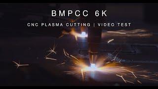 BMPCC 6K video test | CNC Plasma Cutting | Blackmagic Pocket