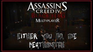 AC4 MULTIPLAYER: Deathmatch - Either you or me