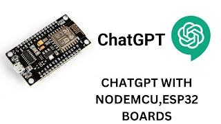 HOW TO USE CHATGPT ON NODEMCU, ESP32, ARDUINO BOARDS for Intelligent IoT Applications