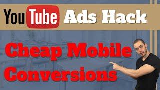 YouTube Ads Hack - Get Cheap Mobile Conversions