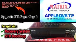 Upgrade STB Matrix Apple Via Booting versi 248 / 249 -  Sistem DVB-T2 Error juga bisa Diperbaiki