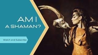 Am I a Shaman? How to Know if Shamanism is Your Path