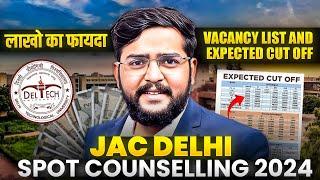 JAC Delhi Spot Counselling 2024 | Vacant seat &  Expected Cut off | Complete counselling process