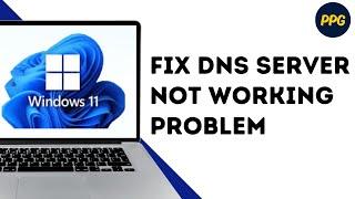 How to Fix DNS Server Not Working Problem On Windows 11 ?