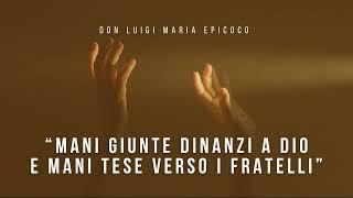 Don Luigi Maria Epicoco - Mani giunte dinanzi a Dio e mani tese verso i fratelli