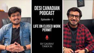 India to Canada: Life on Closed Work Permit | Desi Canadian Podcast | Episode 1 | Gaurav Tandon