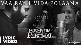 Pariyerum Perumal | Vaa Rayil Vida Polaama Song Lyrical | Prithika | Santhosh Narayanan | Pa Ranjith