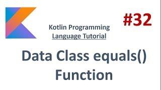 Kotlin Tutorial - 32 - Data Class equals() function