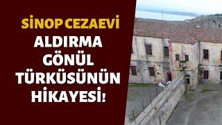 SİNOP CEZAEVİ'NİN HİKAYESİ!