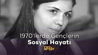 1970'lerde Gençlerin Sosyal Hayatı | TRT Arşiv