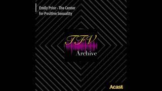 TFV Archives EP2 – Emily Prior – The Center for Positive Sexuality