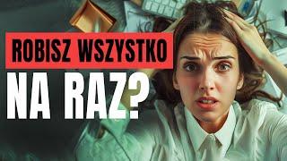 Przestań robić wszystko na raz