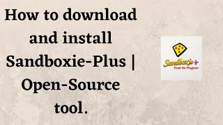 How to download and install Sandboxie-Plus | Open-Source tool.