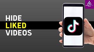 How To Hide Liked Videos On TikTok (Quick & Easy)