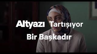 Altyazı Tartışıyor: Bir Başkadır