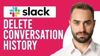 How To Delete Slack Conversation History (How To Delete Message Histories In Slack)