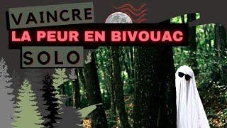 COMMENT SURMONTER LA PEUR EN BIVOUAC SOLO ?