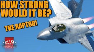 WOULD the F-22 RAPTOR be OP if ADDED NOW? HOW GOOD would it be? - War Thunder