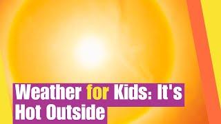 Weather for Kids | It Hot Outside | Lesson Boosters Science Lesson