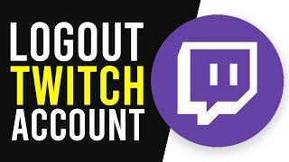 How To Logout of Twitch Account on Mobile