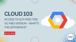 Cloud 103: Access to GCP Free Tier vs  Paid Version – What's the Difference? | Hack The Cloud