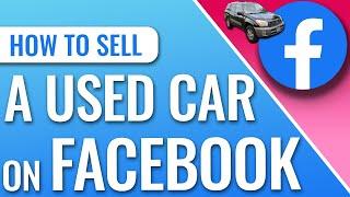 How to Sell a Car on Facebook Marketplace - 2021 Update