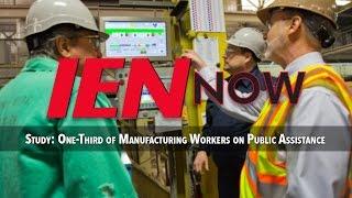 IEN NOW: Study: One-Third of Manufacturing Workers on Public Assistance