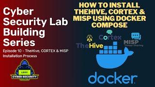 TheHive, Cortex & MISP Installation Using Docker Compose - Virtual Lab Building Series: Ep10