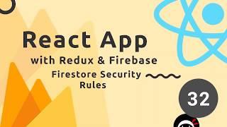 React, Redux & Firebase App Tutorial #32 - Firestore Security Rules