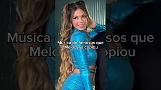 Música de famosos que Melody já copiou #melody