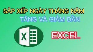 SẮP XẾP NGÀY THÁNG NĂM TĂNG DẦN HAY GIẢM DẦN TRONG EXCEL