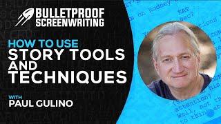 Story Tools and Techniques with Paul Gulino // Bulletproof Screenwriting® Show