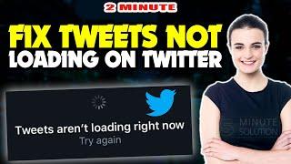 Fix Tweets Not Loading On Twitter | Tweets Aren't Loading Right Now 2024