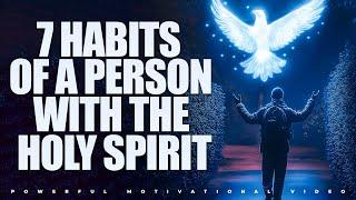 7 Habits Of A Person With The Holy Spirit (This May Surprise You) | Christian Motivation