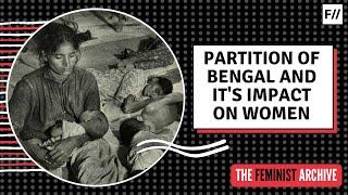 The Partition of Bengal and its Impact on Women | Feminism In India