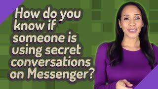 How do you know if someone is using secret conversations on Messenger?