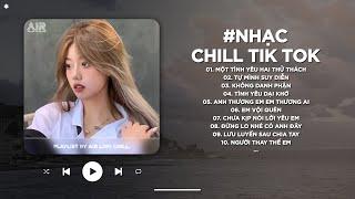 Nhạc Chill 2025 - BXH Nhạc Chill TikTok Triệu View Hay Nhất Hiện Nay - Nhạc Lofi Chill Buồn TikTok