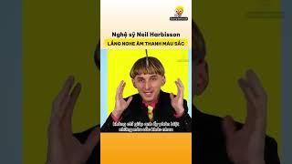 Nghệ sỹ Neil Harbisson lắng nghe màu sắc | Kiến thức thú vị có thể bạn chưa biết