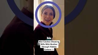 Man Catches Cheating Wife With Brother Through Hidden Camera..