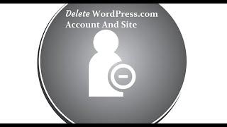 How to Delete WordPress com Account and Site