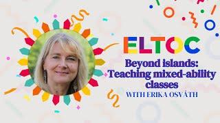 Beyond islands: Teaching mixed-ability classes | Erika Osváth