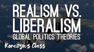 Realism vs. Liberalism - Global Politics Theories Compared